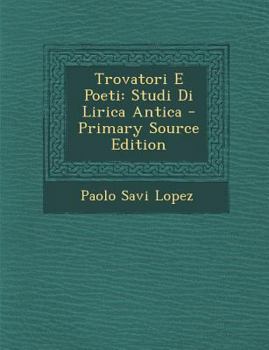 Paperback Trovatori E Poeti: Studi Di Lirica Antica [Italian] Book
