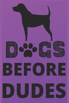 Dogs Before Dudes: Dog Lover Lined Journal Notebook Diary, Notebook Journal for Men Women and Girls | Notebook Journal Diary Large Print (6 X 9 Inches) - 100 Pages