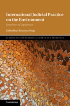 International Judicial Practice on the Environment: Questions of Legitimacy - Book  of the Studies on International Courts and Tribunals