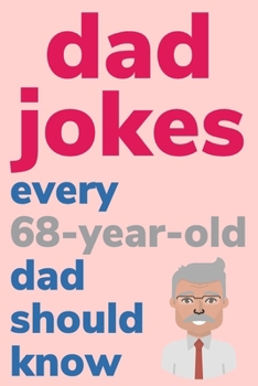 Paperback Dad Jokes Every 68 Year Old Dad Should Know: Plus Bonus Try Not To Laugh Game [Large Print] Book