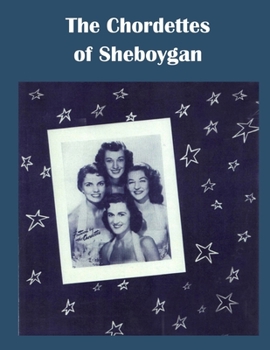 Paperback The Chordettes from Sheboygan: Mr. Sandman, Send Me a Dream Book