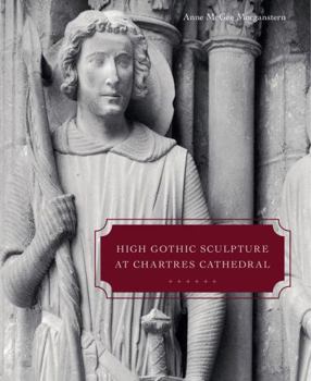 Hardcover High Gothic Sculpture at Chartres Cathedral, the Tomb of the Count of Joigny, and the Master of the Warrior Saints Book