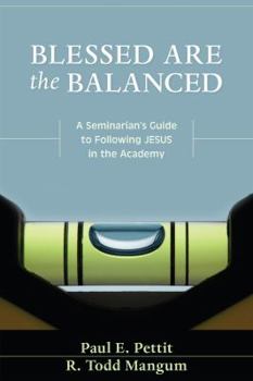 Paperback Blessed Are the Balanced: A Seminarian's Guide to Following Jesus in the Academy Book
