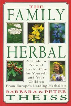 Paperback The Family Herbal: A Guide to Natural Health Care for Yourself and Your Children from Europe's Leading Herbalists Book
