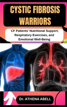 Paperback Cystic Fibrosis Warriors: CF Patients' Nutritional Support, Respiratory Exercises, and Emotional Well-Being Book