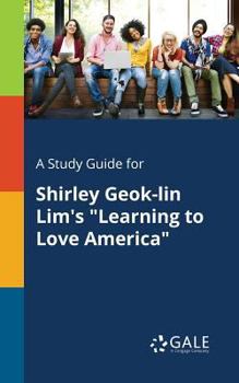 A Study Guide for Shirley Geok-Lin Lim's Learning to Love America