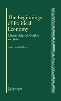 Paperback The Beginnings of Political Economy: Johann Heinrich Gottlob Von Justi Book