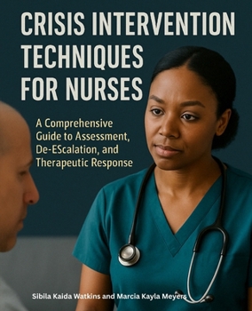 Paperback Crisis Intervention Techniques for Nurses: A Comprehensive Guide to Assessment, De-escalation, and Therapeutic Response Book
