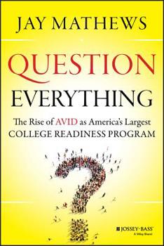 Hardcover Question Everything: The Rise of Avid as America's Largest College Readiness Program Book