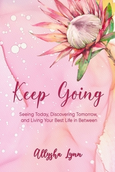 Paperback Keep Going: Seeing Today, Discovering Tomorrow, and Living Your Best Life in Between Book