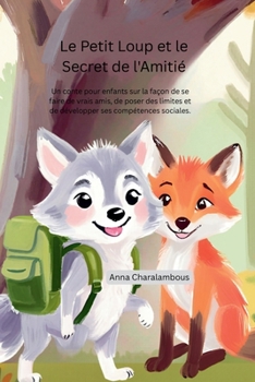 Le Petit Loup et le Secret de l'Amitié: Un conte pour enfants sur la façon de se faire de vrais amis, de poser des limites og de développer ses compétences sociales. (French Edition)