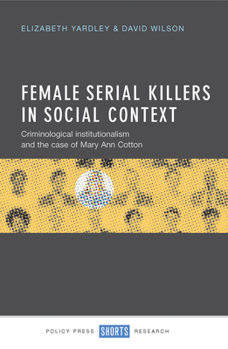 Hardcover Female Serial Killers in Social Context: Criminological Institutionalism and the Case of Mary Ann Cotton Book