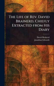 Hardcover The Life of Rev. David Brainerd, Chiefly Extracted From His Diary Book