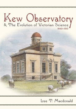 Hardcover Kew Observatory and the Evolution of Victorian Science, 1840-1910 Book