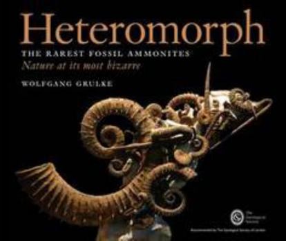 Hardcover Heteromorph: The Rarest Fossil Ammonites: Nature at its Most Bizarre Book