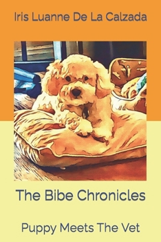 Paperback The Bibe Chronicles: Puppy Meets The Vet Book