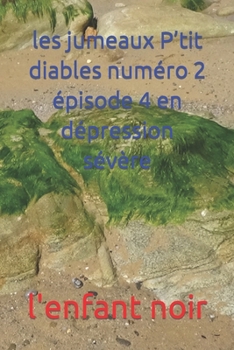 les jumeaux P’tit diables numéro 2 épisode 4 en dépression sévère