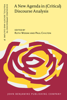 A New Agenda in Critical Discourse Analysis: Theory, Methodology and Interdisciplinarity (Discourse Approaches to Politics, Soceity and Culture) - Book #13 of the Discourse Approaches to Politics, Society and Culture