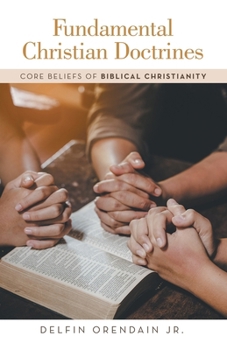 Paperback Fundamental Christian Doctrines: Core Beliefs of Biblical Christianity Book