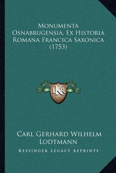 Paperback Monumenta Osnabrugensia, Ex Historia Romana Francica Saxonica (1753) [Latin] Book