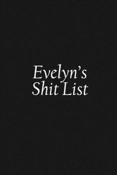 Paperback Evelyn's Shit List: Evelyn Gift Notebook, Funny Personalized Lined Note Pad for Women Named Evelyn, Lined Novelty Journal, Sarcastic Cool Book