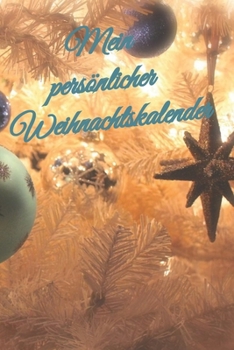 Mein persönlicher Weihnachtskalender: datierter Tagesplaner vom 01. bis 26.12.2019, 108 Seiten für das Zeitmanagement mit Einkaufsliste, To Do Liste, ... Putzplan, jeder Tag 4 Seiten (German Edition)