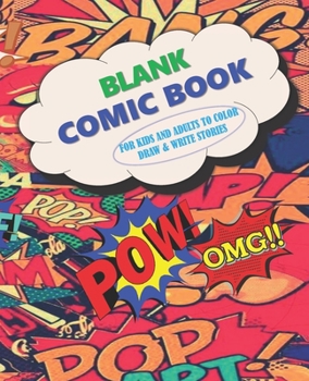 Blank Comic Book For Kids And Adults To Color Draw & Write Stories: Storyboard Coloring Sketch Notebook to Compose Draw Add Your Own Creative Cartoon ... Adults Kids 8-17 Yrs old Men Women Students