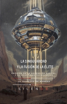 La Singularidad y la Fusión de la Élite (Illuminati) (Spanish Edition)