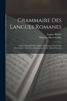 Paperback Grammaire Des Langues Romanes: Tables Générales Par Auguste Doutrepont Et Georges Doutrepont; Avec La Collaboration De M. Albert Counson [French] Book