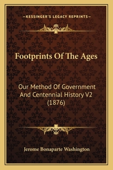 Paperback Footprints Of The Ages: Our Method Of Government And Centennial History V2 (1876) Book