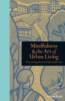 Mindfulness and the Art of Urban Living: Discovering the good life in the city - Book  of the Tiempo de Mirar