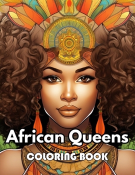 African Queens Coloring Book: Beautiful Edition 100+ Unique and Beautiful High-quality Designs