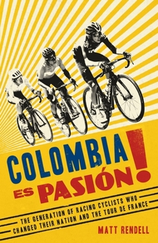 Paperback Colombia Es Pasion!: The Generation of Racing Cyclists Who Changed Their Nation and the Tour de France Book