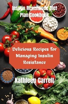 Paperback Insulin Resistance Diet Plan Cookbook: Delicious Recipes for Managing Insulin Resistance Book