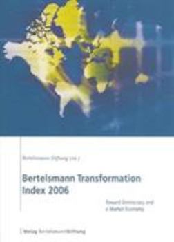 Bertelsmann Transformation Index 2006: Toward Democracy and A Market Economy (Bertelsmann Transformation Index)
