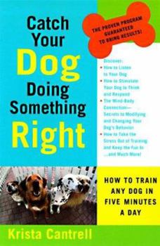 Paperback Catch Your Dog Doing Something Right: How to Train Any Dog in Five Minutes a Day Book