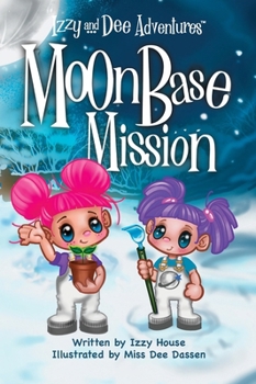 Izzy and Dee Adventures: Moon Base Mission : Where Plants, Science, and Imagination Grow
