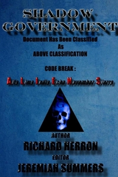 Paperback Shadow Government: Document Has Been Classified As Above Classification Code Break: Alfa Lima India Echo November Sierra: Richard Herron: Jeremiah Sum Book