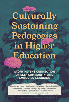 Paperback Culturally Sustaining Pedagogies in Higher Education: Storying the Connection of Self, Community, and Embodied Learning Book