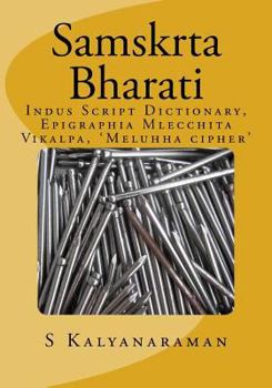 Paperback Samskrta Bharati: Indus Script Dictionary, Epigraphia Mlecchita Vikalpa, 'Meluhha cipher' Book