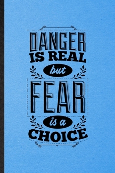 Paperback Danger Is Real but Fear Is a Choice: Lined Notebook For Positive Attitude Motivation. Ruled Journal For Support Faith Belief. Unique Student Teacher B Book