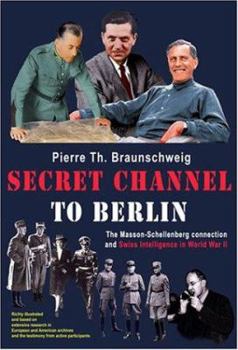 Hardcover Secret Channel to Berlin: The Masson-Schellenberg Connection and Swiss Intelligence in World War II Book