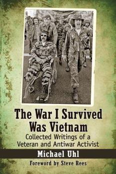 Paperback The War I Survived Was Vietnam: Collected Writings of a Veteran and Antiwar Activist Book