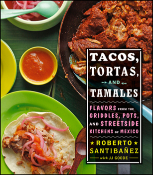 Hardcover Tacos, Tortas, and Tamales: Flavors from the Griddles, Pots, and Streetside Kitchens of Mexico Book