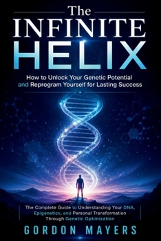 Paperback The Infinite Helix: How to Unlock Your Genetic Potential and Reprogram Yourself for Lasting Success Book