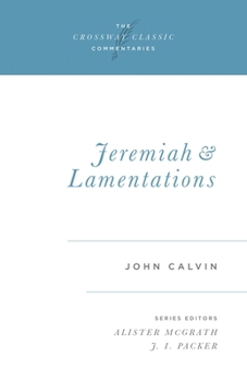 Calvin's Bible Commentaries: Jeremiah and Lamentations (The Crossway Classic Commentaries) - Book  of the Crossway Classic Commentaries