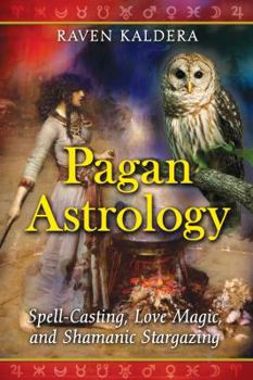 Paperback Pagan Astrology: Spell-Casting, Love Magic, and Shamanic Stargazing Book