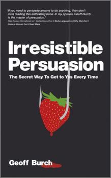 Paperback Irresistible Persuasion: The Secret Way to Get to Yes Every Time Book