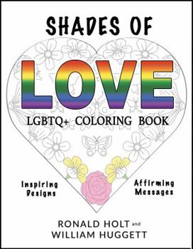 Paperback Shades of Love LGBTQ+ Coloring Book: Inspiring Designs with Affirming Messages of Love and Acceptance Book