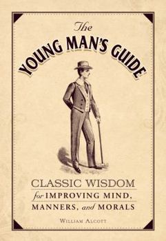 Hardcover The Young Man's Guide: Classic Wisdom for Improving Mind, Manners, and Morals Book